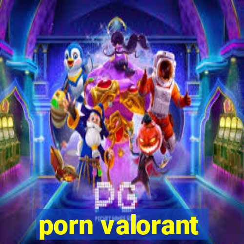porn valorant